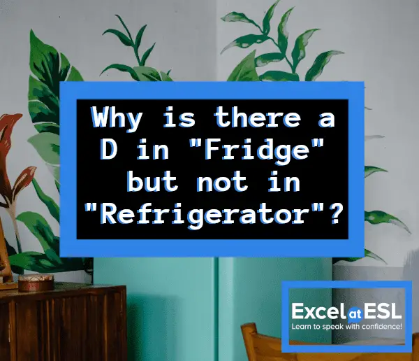 Why is there a D in fridge but not in refrigerator? - The Hidden ...